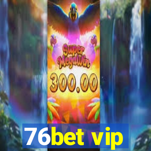 76bet vip