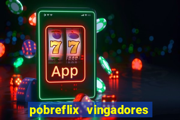 pobreflix vingadores guerra infinita