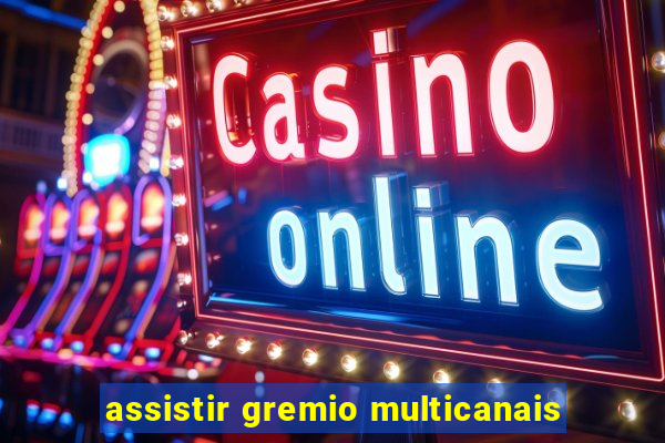 assistir gremio multicanais