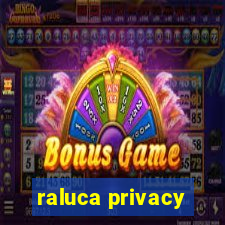 raluca privacy