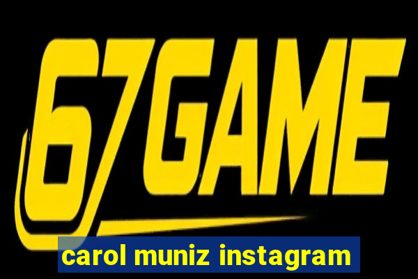 carol muniz instagram