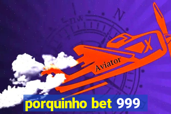 porquinho bet 999