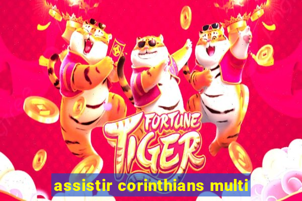 assistir corinthians multi