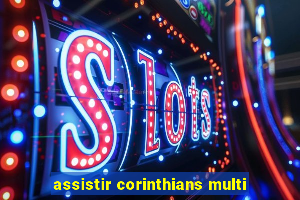 assistir corinthians multi