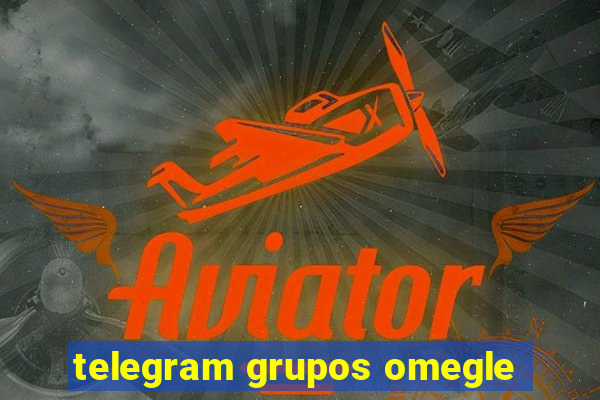 telegram grupos omegle