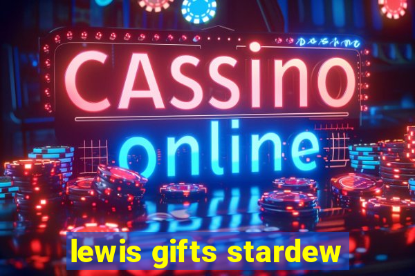 lewis gifts stardew