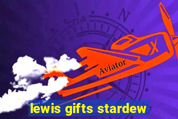 lewis gifts stardew