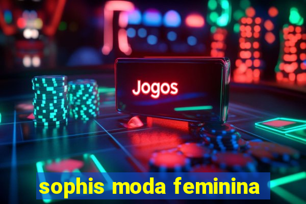 sophis moda feminina