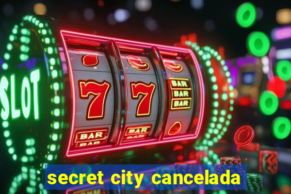 secret city cancelada