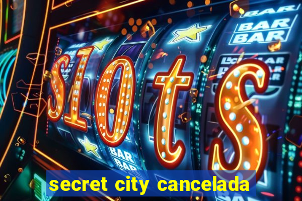 secret city cancelada