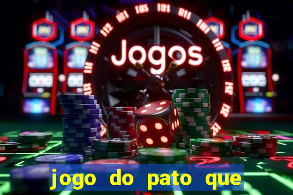 jogo do pato que ganha dinheiro