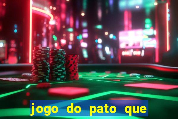 jogo do pato que ganha dinheiro