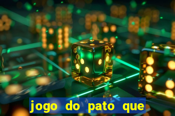 jogo do pato que ganha dinheiro