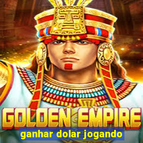 ganhar dolar jogando