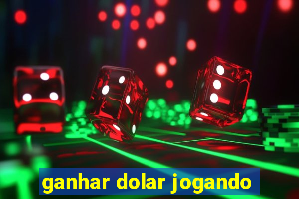 ganhar dolar jogando