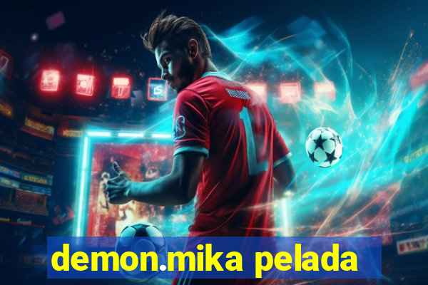 demon.mika pelada