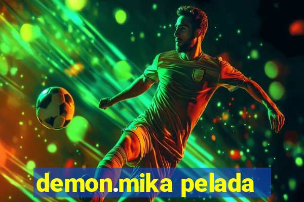 demon.mika pelada