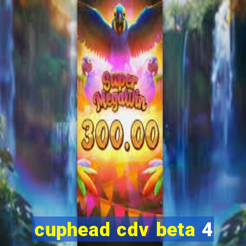 cuphead cdv beta 4