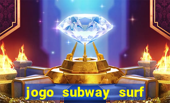 jogo subway surf ganhar dinheiro de verdade