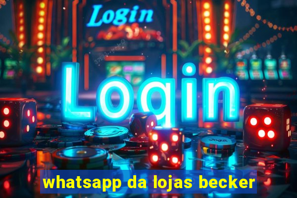 whatsapp da lojas becker