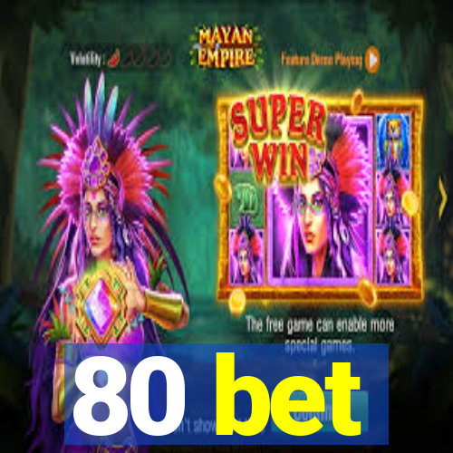 80 bet