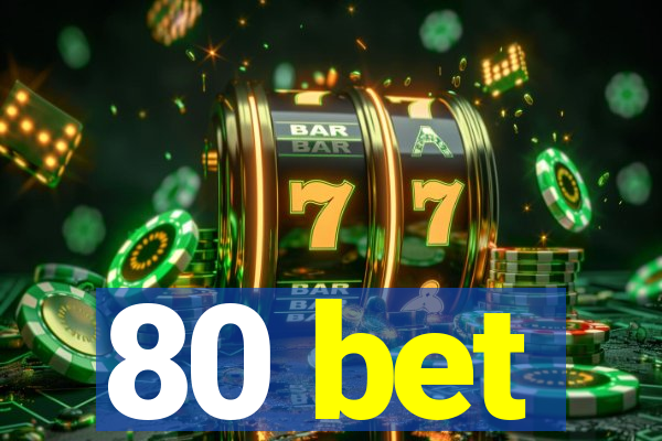 80 bet