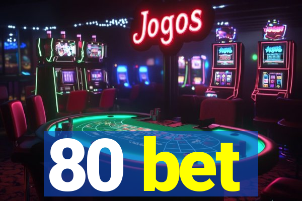 80 bet