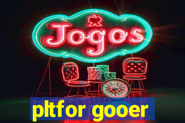 pltfor gooer