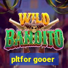 pltfor gooer