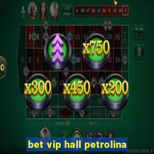 bet vip hall petrolina