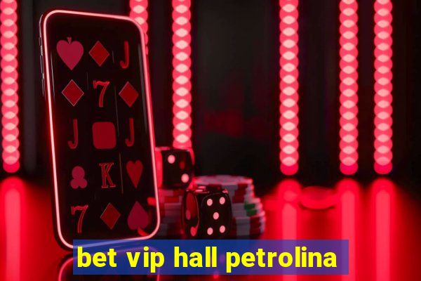 bet vip hall petrolina