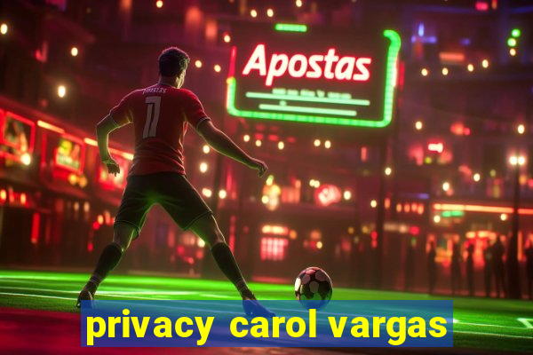 privacy carol vargas