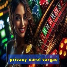 privacy carol vargas