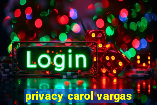 privacy carol vargas