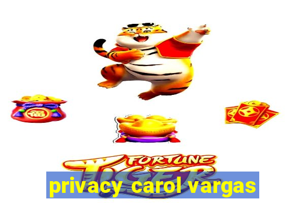 privacy carol vargas