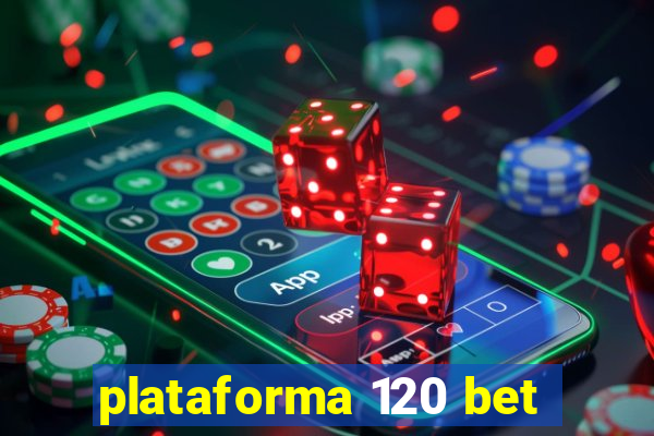 plataforma 120 bet