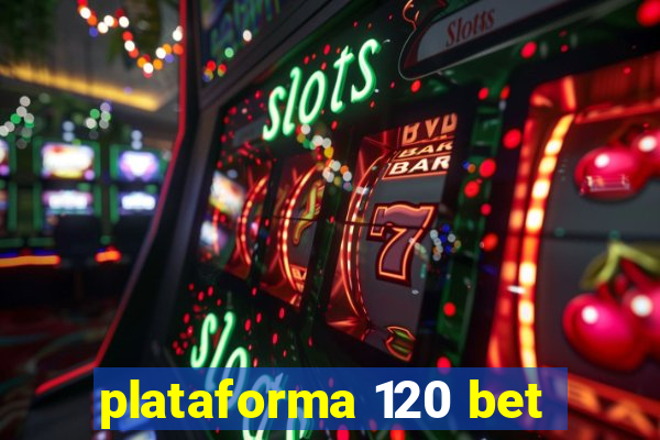 plataforma 120 bet