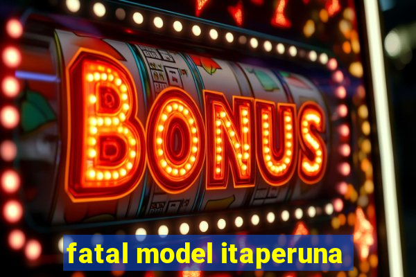 fatal model itaperuna