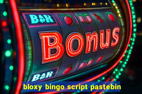 bloxy bingo script pastebin