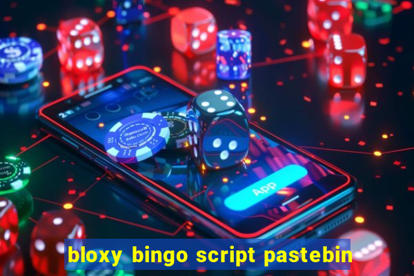 bloxy bingo script pastebin