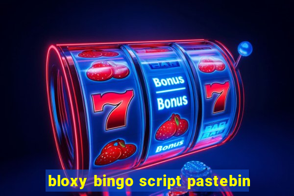 bloxy bingo script pastebin