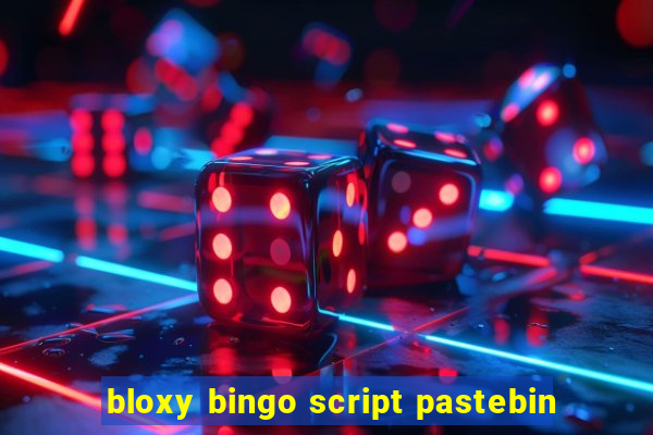 bloxy bingo script pastebin