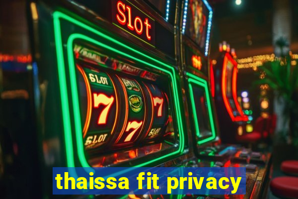 thaissa fit privacy