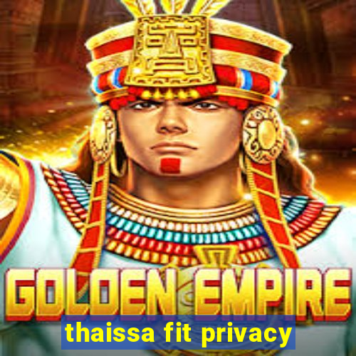 thaissa fit privacy