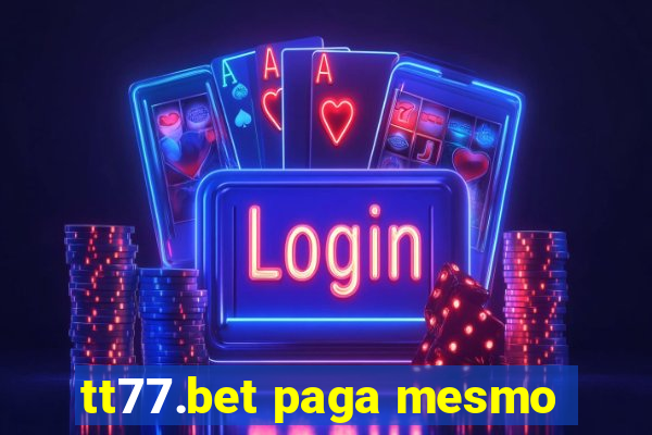 tt77.bet paga mesmo