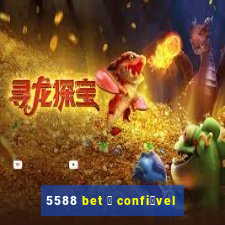 5588 bet 茅 confi谩vel