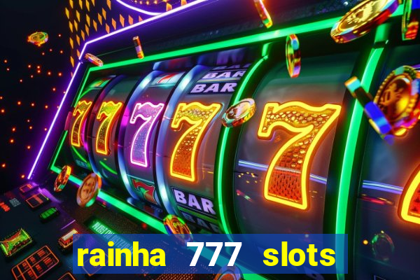 rainha 777 slots paga mesmo