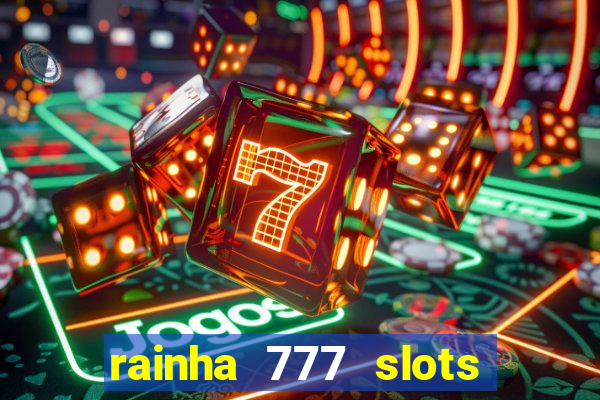 rainha 777 slots paga mesmo