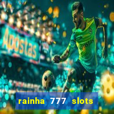 rainha 777 slots paga mesmo