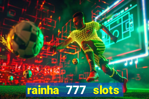 rainha 777 slots paga mesmo